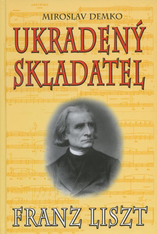 Kniha: Ukradený skladatel - Franz Liszt - Miroslav Demko