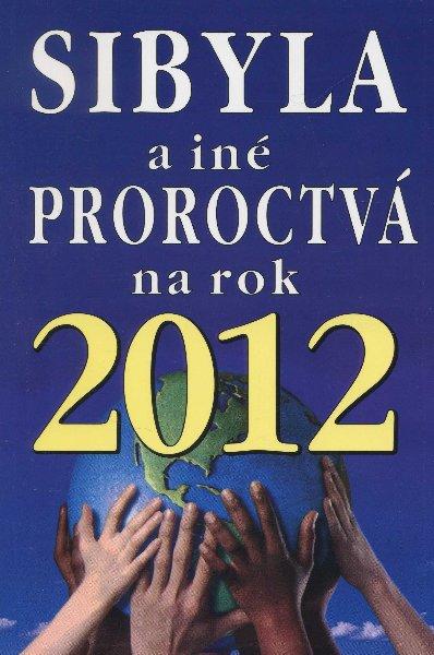 Kniha: Sibyla a iné proroctvá na rok 2012autor neuvedený