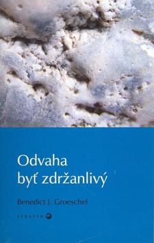 Kniha: Odvaha byť zdržanlivý - Benedict J. Groeschel