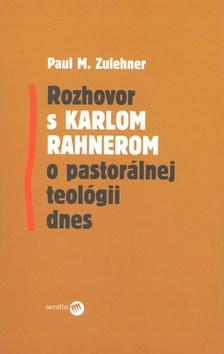 Kniha: Rozhovor s Karlom Rahnerom o pastorálnej teológii dnes - Paul M. Zulehner