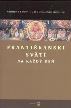 Kniha: Františkánski svätí na každý deň - Guiliano Ferrini; José G. Ramírez