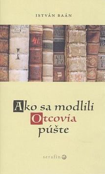 Kniha: Ako sa modlili Otcovia púšte - István Baán