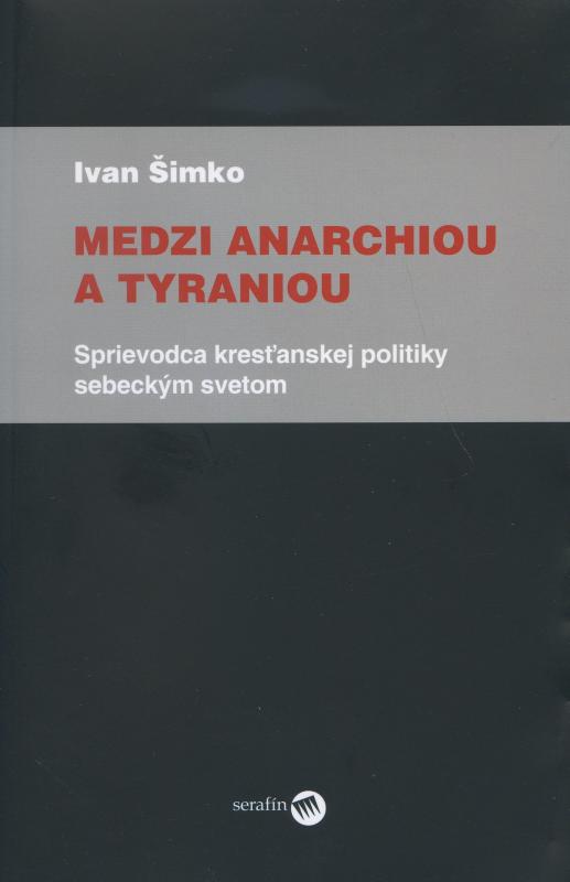 Kniha: Medzi anarchiou a tyraniou - Ivan Šimko