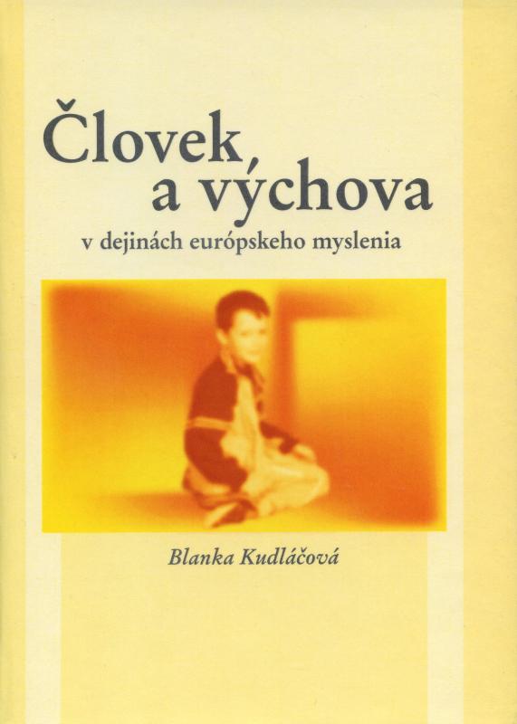 Kniha: Človek a výchova v dejinách európskeho myslenia - Blanka Kudláčová