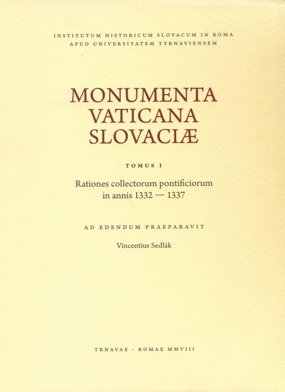 Kniha: Monumenta Vaticana Slovaciae. Tomus I. Rationes collectorum pontificiorum in annis 1332 - 1337 - Sedlák Vincent