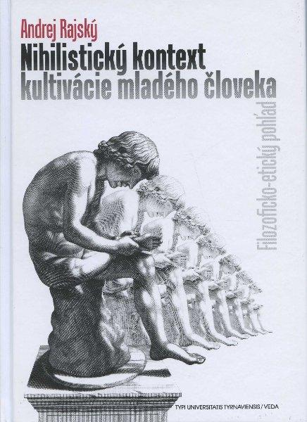 Kniha: Nihilistický kontext kultivácie mladého človeka - Andrej Rajský