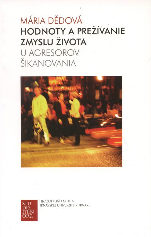 Kniha: Hodnoty a prežívanie zmyslu života u agresorov šikanovania - Dědová Mária