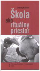 Kniha: Škola ako rituálny priestor - Ondrej Kaščák