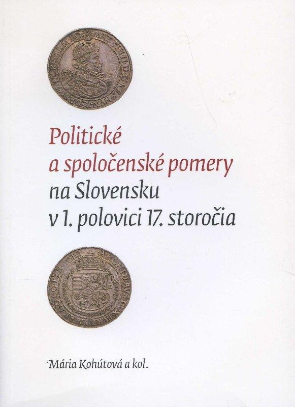 Kniha: Politické a spoločenské pomery na Slovensku v 1. polovici 17. storočia - Mária Kohútová a kol.