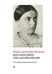 Kniha: Náuka a život Edity Steinovej pod zorným uhlom etiky a morálnej filozofie - Dominika Alžbeta Dufferová