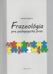 Kniha: Frazeológia pre pedagogickú prax - Gabriela Magalová