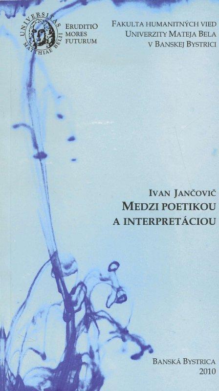 Kniha: Medzi poetikou a interpretáciou - Ivan Jančovič