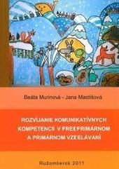 Kniha: Rozvíjanie komunikatívnych kompetencií v predprimárnom a primárnom vzdelávaní - Beáta Mastišová