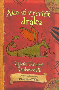 Kniha: Ako si vycvičiť draka - Štikút Strašný Šťukovec III. (1) - Cowell Cressida