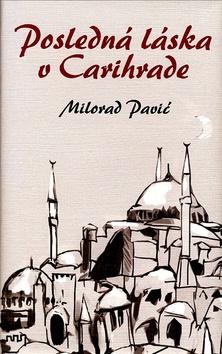 Kniha: Posledná láska v Carihrade - Pavić Milorad