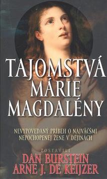 Kniha: Tajomstvá Márie Magdalény - Nevypovedaný príbeh o najväčšmi nepochopenej žene v dejinách - Dan Burstein