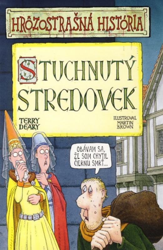 Kniha: Stuchnutý stredovek - Hrôzostrašná história - Deary Terry