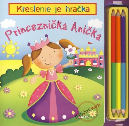 Kniha: Princeznička Anička - Kreslenie je hračkakolektív autorov