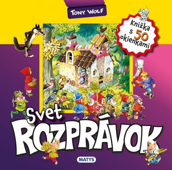 Kniha: Svet rozprávok - knižka s 50 okienkami - Wolf Tony