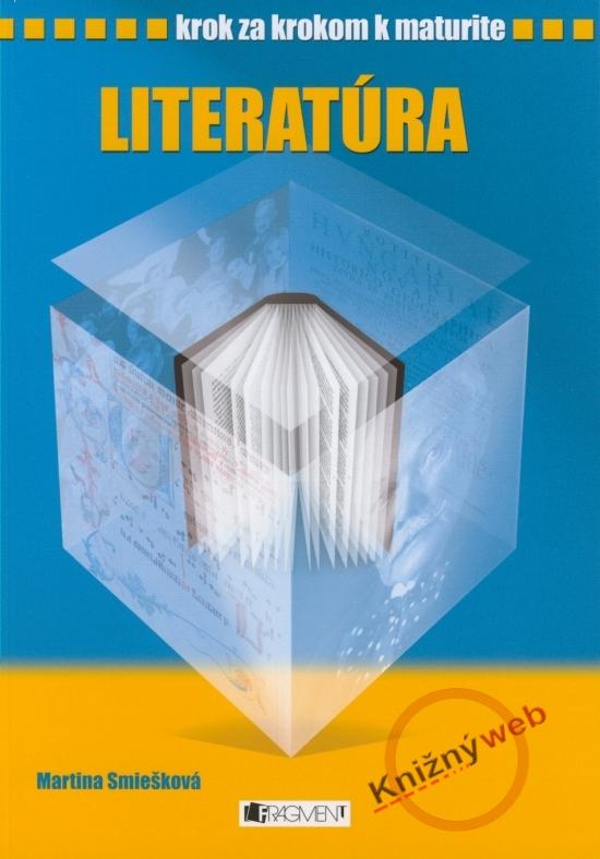 Kniha: Literatúra - Krok za krokom k maturite - Smiešková Martina, Kantorek Pavel