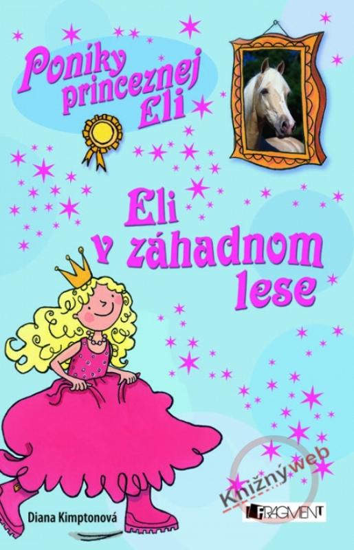 Kniha: Eli v záhadnom lese - Poníky princeznej Eli - Kimptonová Diana