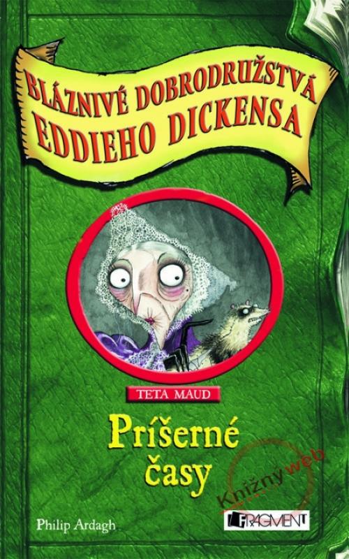 Kniha: Príšerné časy - Bláznivé dobrodružstvá Eddieho Dickensa - Ardagh Philip