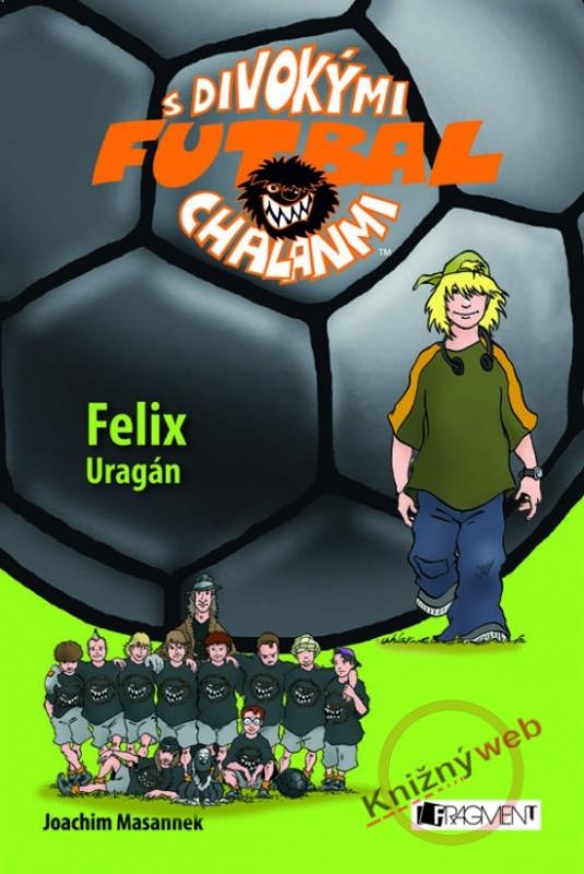 Kniha: Félix Uragán - Futbal s divokými chalanmi - Masannek Joachim