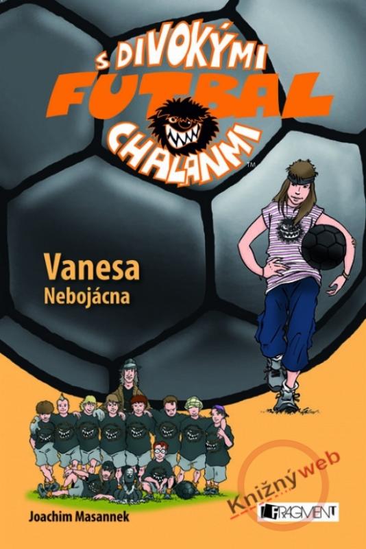 Kniha: Vanesa Nebojácna  - Futbal s divokými chalanmi - Masannek Joachim