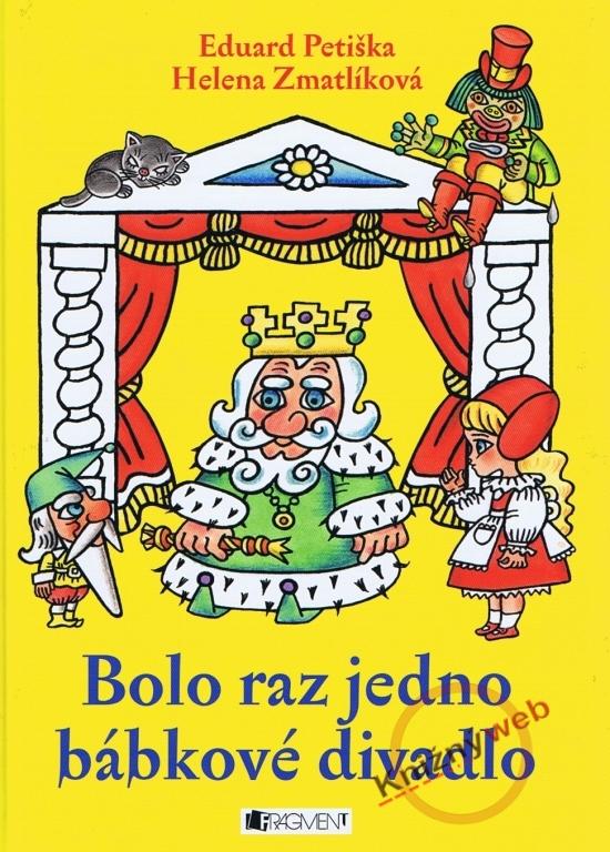 Kniha: Bolo raz jedno bábkové divadlo - Petiška Eduard, Zmatlíková Helena