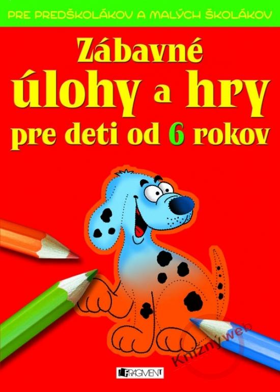 Kniha: Zábavné úlohy a hry pre deti od 6 rokov - Maráková Ivana