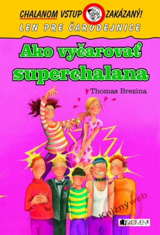 Kniha: Ako vyčarovať superchalana - Chalanom vstup zakázaný - Brezina Thomas