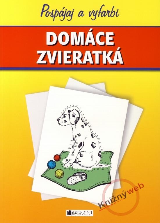 Kniha: Domáce zvieratká . pospájaj a vyfarbi - Šíchová Romana