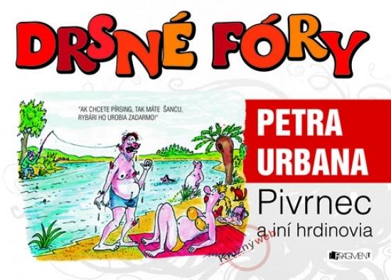 Kniha: Drsné fóry Petra Urbana - Pivrnec a iní hrdinovia - Urban Peter