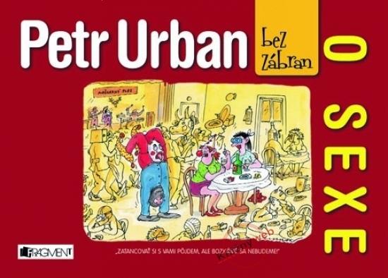 Kniha: Petr Urban bez zábran - O sexe - Urban Peter