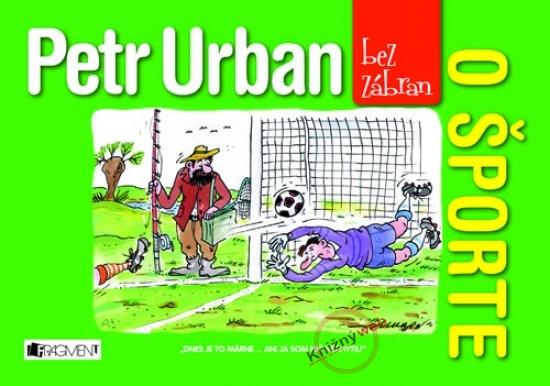 Kniha: Petr Urban bez zábran - O športe - Urban Peter