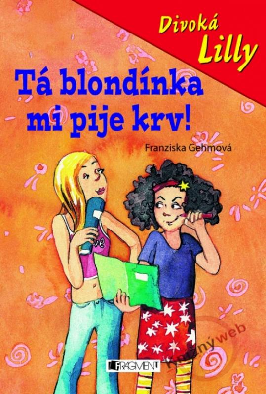 Kniha: Divoká Lilly . Tá blondínka mi pije krv! - Gehmová Franziska