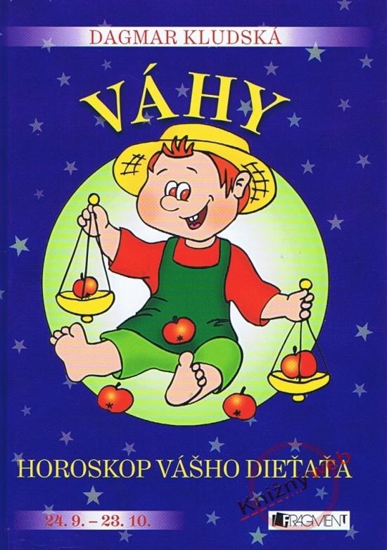 Kniha: Horoskop vášho dieťaťa – Váhy - Veronika Čtvrtečková, Dagmar Kludská, Hanka Osuská