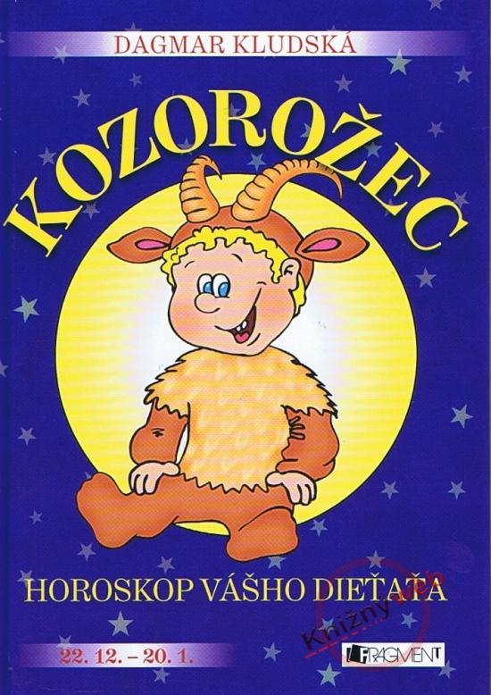 Kniha: Horoskop vášho dieťaťa – Kozorožec - Veronika Čtvrtečková, Dagmar Kludská, Hanka Osuská