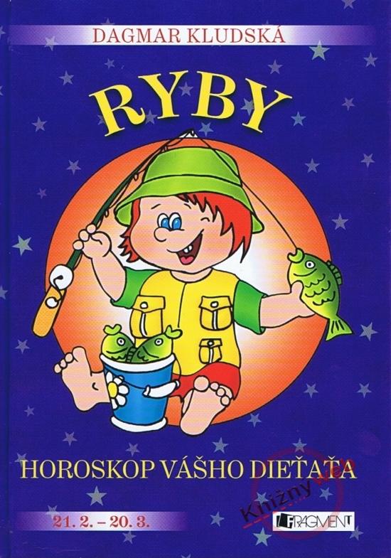 Kniha: Horoskop vášho dieťaťa – Ryby - Veronika Čtvrtečková, Dagmar Kludská, Hanka Osuská