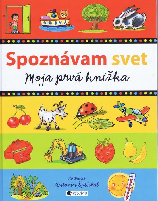 Kniha: Spoznávam svet - Moja prvá knižka - Šplíchal Antonín