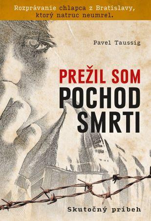 Kniha: Prežil som pochod smrti - Pavel Taussig