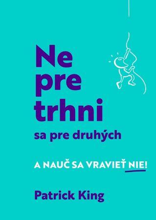 Kniha: Nepretrhni sa pre druhých - Patrick King