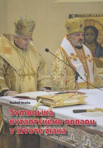 Kniha: Symbolika byzantského obradu v živote žiaka - Rudolf Hreňo