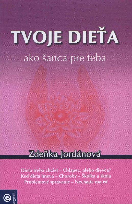 Kniha: Tvoje dieťa ako šanca pre teba - Zdeňka Jordánová