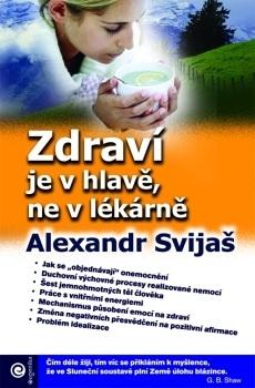 Kniha: Zdraví je v hlavě, ne v lékárně - Alexander Svijaš