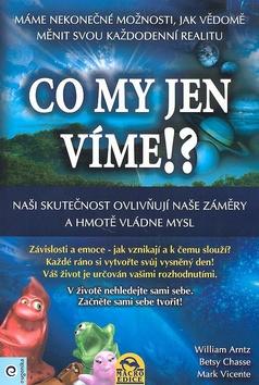 Kniha: Co my jen víme!?+DVD - William Arntz; Betsy Chasse; Mark Vicente