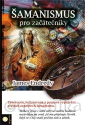 Kniha: Šamanismus pro začátečníky - James Endredy