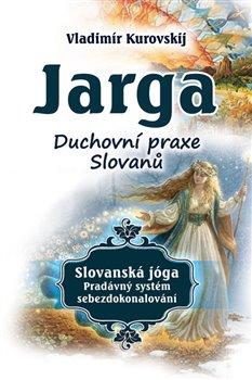Kniha: Jarga - Duchovní praxe Slovanů - Kurovskij, Vladimír