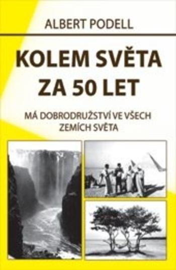 Kniha: Kolem světa za 50 let - Albert Podell