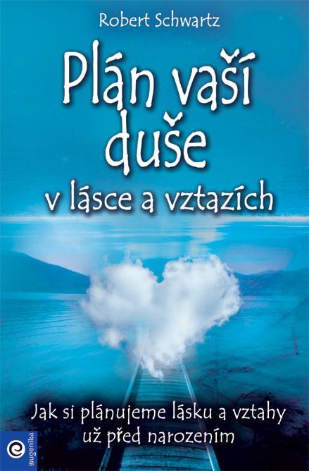 Kniha: Plán vaší duše v lásce a vztazích - Jak si plánujeme lásku a vztahy už před narozením - Schwartz Robert